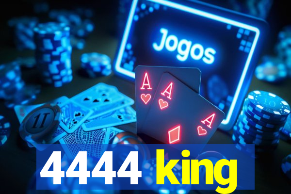 4444 king